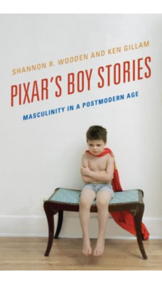 Pixar's Boy Stories : Masculinity in a Postmodern Age