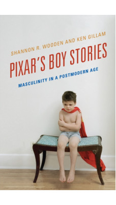 Pixar's Boy Stories : Masculinity in a Postmodern Age
