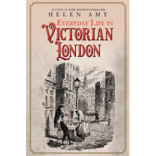 Everyday Life in Victorian London