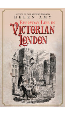 Everyday Life in Victorian London