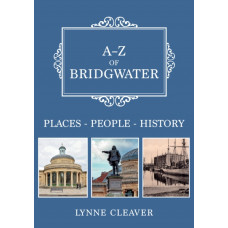 A-Z of Bridgwater : Places-People-History