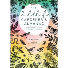 The Wildlife Gardener's Almanac : A seasonal guide to increasing the biodiversity in your garden