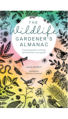 The Wildlife Gardener's Almanac : A seasonal guide to increasing the biodiversity in your garden