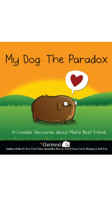 My Dog: The Paradox : A Lovable Discourse about Man's Best Friend