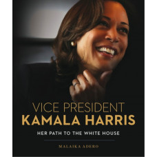 Vice President Kamala Harris : Her Path to the White House