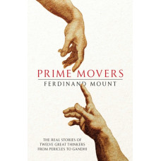 Prime Movers : The real stories of twelve great thinkers from Pericles to Gandhi