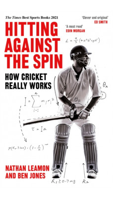 Hitting Against the Spin : How Cricket Really Works