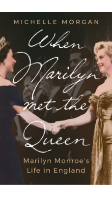 When Marilyn Met the Queen : Marilyn Monroe's Life in England