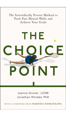 The Choice Point : The Scientifically Proven Method to Push Past Mental Walls And Achieve Your Goals
