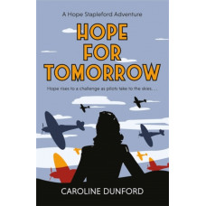 Hope for Tomorrow (Hope Stapleford Adventure 3) : A thrilling tale of secrets and spies in wartime Britain