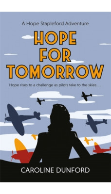 Hope for Tomorrow (Hope Stapleford Adventure 3) : A thrilling tale of secrets and spies in wartime Britain
