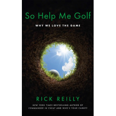 So Help Me Golf : Why We Love the Game