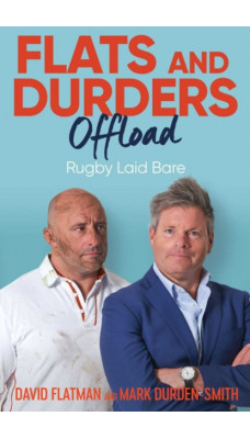 Flats and Durders Offload - Signed Edition : Rugby Laid Bare