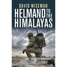 Helmand to the Himalayas : One Soldier's Inspirational Journey