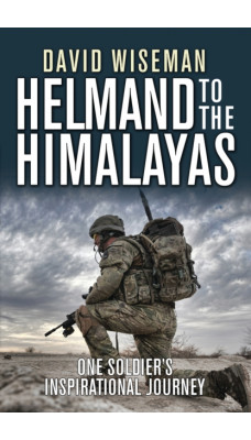 Helmand to the Himalayas : One Soldier's Inspirational Journey