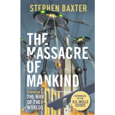The Massacre of Mankind : Authorised Sequel to The War of the Worlds