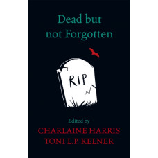 Dead But Not Forgotten : Stories from the World of Sookie Stackhouse