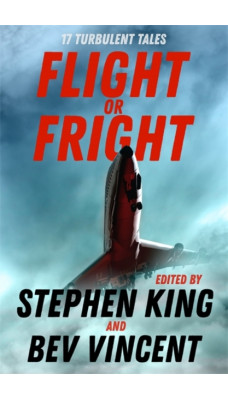 Flight or Fright : 17 Turbulent Tales Edited by Stephen King and Bev Vincent