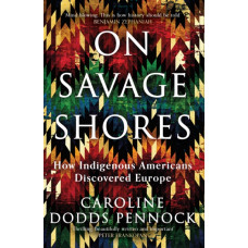 On Savage Shores : How Indigenous Americans Discovered Europe