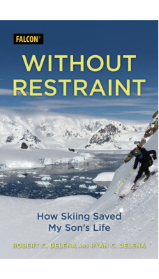 Without Restraint : How Skiing Saved My Son's Life