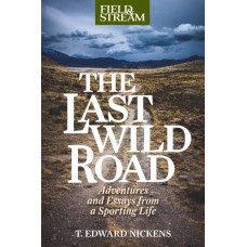 The Last Wild Road : Adventures and Essays from a Sporting Life