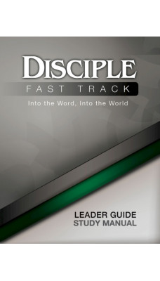 Disciple Fast Track Into the Word Into the World Leader Guide