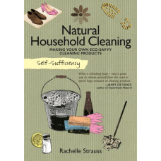 Self-Sufficiency: Natural Household Cleaning : Making Your Own Eco-Savvy Cleaning Products