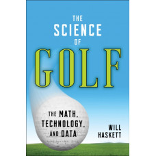 The Science of Golf : The Math, Technology, and Data