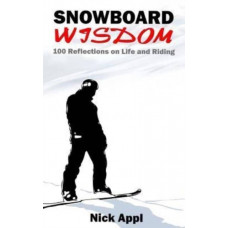 Snowboard Wisdom : 100 Reflections on Life and Riding