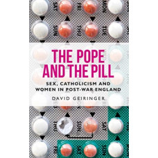 The Pope and the Pill : Sex, Catholicism and Women in Post-War England