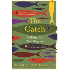 The Catch : Fishing for Ted Hughes