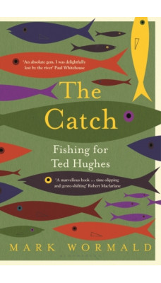 The Catch : Fishing for Ted Hughes