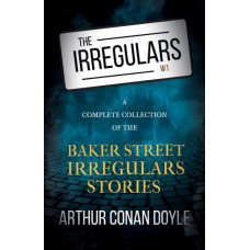 The Irregulars - A Complete Collection of the Baker Street Irregulars Stories