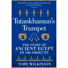 Tutankhamun's Trumpet : The Story of Ancient Egypt in 100 Objects