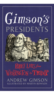 Gimson's Presidents : Brief Lives from Washington to Trump