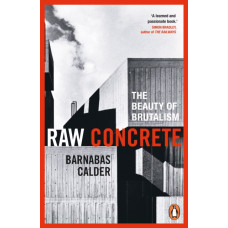 Raw Concrete : The Beauty of Brutalism