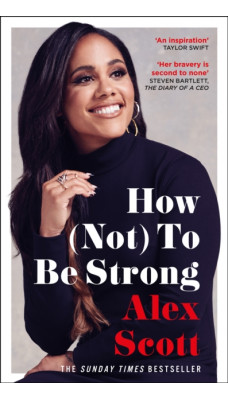 How (Not) To Be Strong : The inspirational instant Sunday Times Bestseller