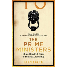 The Prime Ministers : Winner of the PARLIAMENTARY BOOK AWARDS 2020