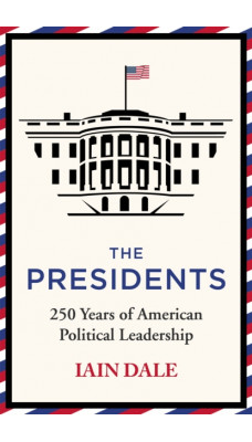 The Presidents : 250 Years of American Political Leadership