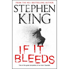 If It Bleeds : a stand-alone sequel to the No. 1 bestseller The Outsider, plus three irresistible novellas