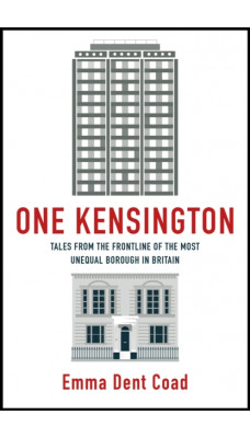 One Kensington : Tales from the Frontline of the Most Unequal Borough in Britain