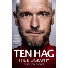 Ten Hag: The Biography