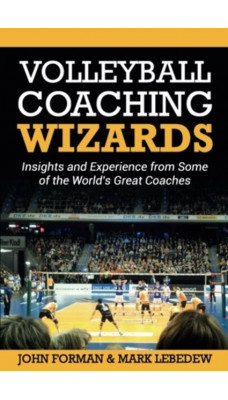 Volleyball Coaching Wizards : Insights and Experience from Some of the World's Great Coaches