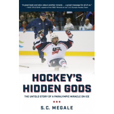 Hockey's Hidden Gods : The Untold Story of a Paralympic Miracle on Ice
