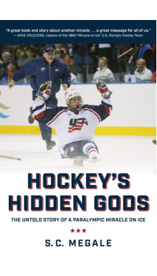Hockey's Hidden Gods : The Untold Story of a Paralympic Miracle on Ice