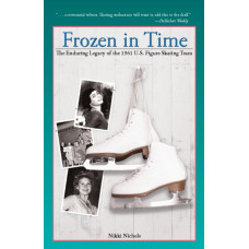 Frozen in Time : The Enduring Legacy of the 1961 U.S. Figure Skating Team