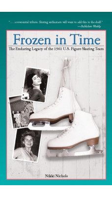 Frozen in Time : The Enduring Legacy of the 1961 U.S. Figure Skating Team