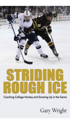 Striding Rough Ice : Coaching College Hockey and Growing Up in The Game
