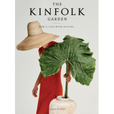 The Kinfolk Garden : How to Live with Nature
