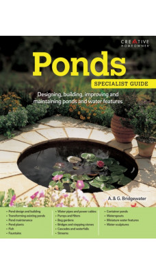 Ponds : Designing, building, improving and maintaining ponds and water features